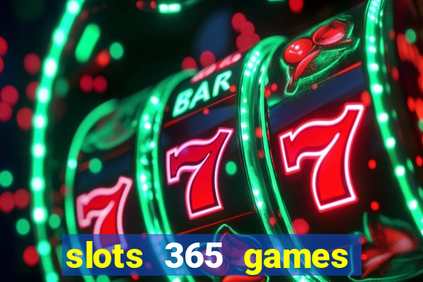 slots 365 games paga mesmo