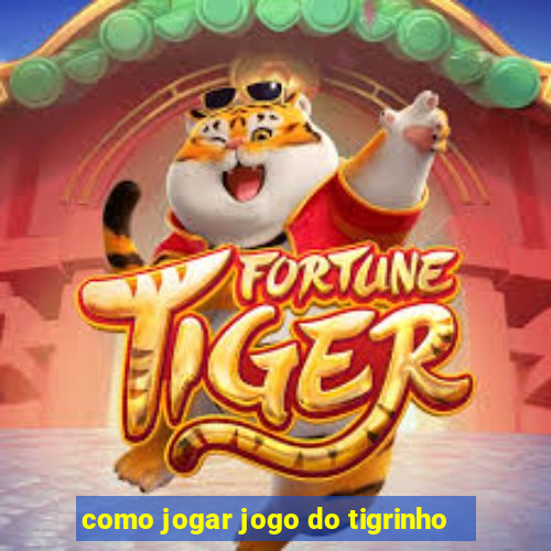 como jogar jogo do tigrinho