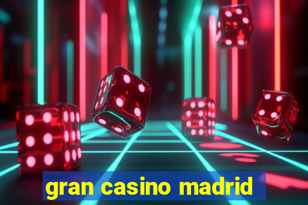 gran casino madrid