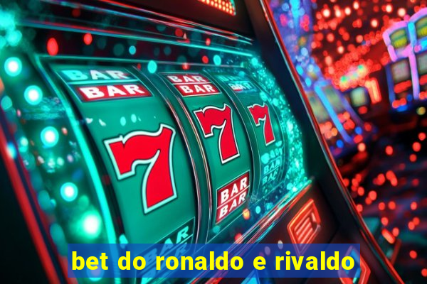 bet do ronaldo e rivaldo