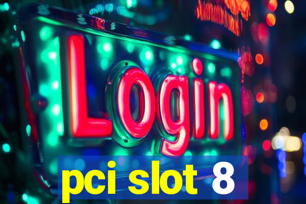 pci slot 8