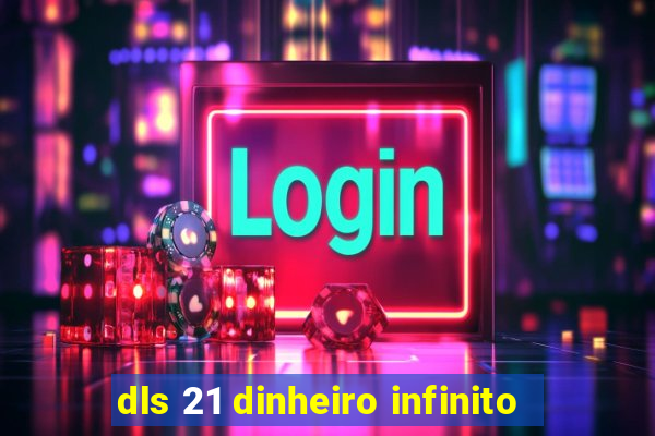 dls 21 dinheiro infinito