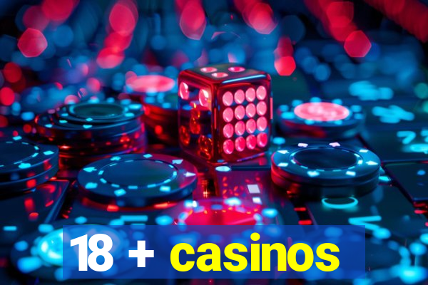 18 + casinos