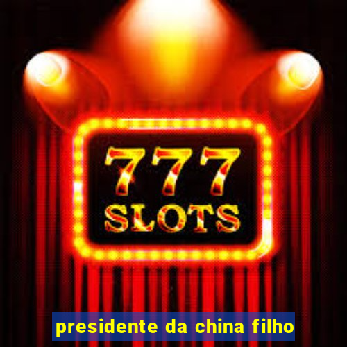 presidente da china filho