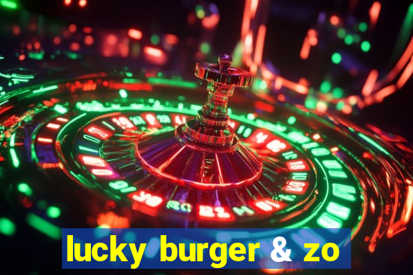 lucky burger & zo