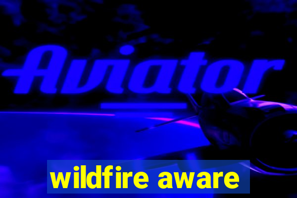 wildfire aware