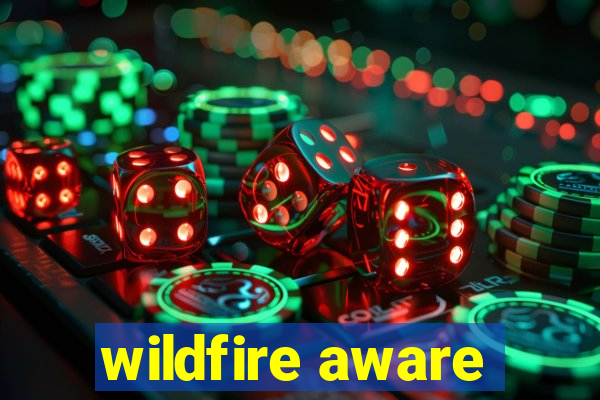 wildfire aware