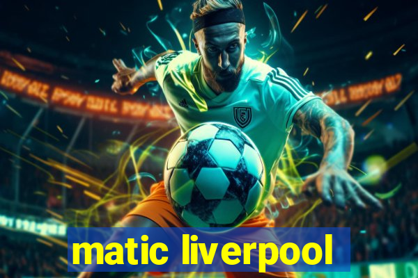 matic liverpool