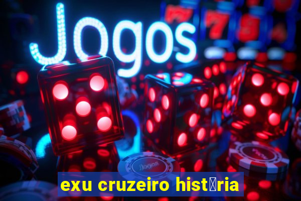 exu cruzeiro hist贸ria