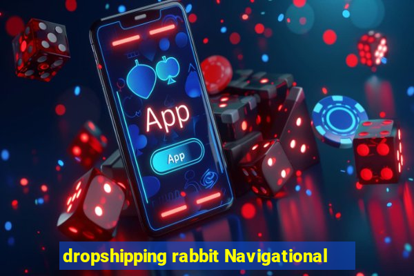 dropshipping rabbit Navigational