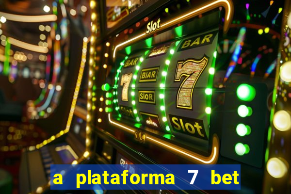 a plataforma 7 bet é confiável