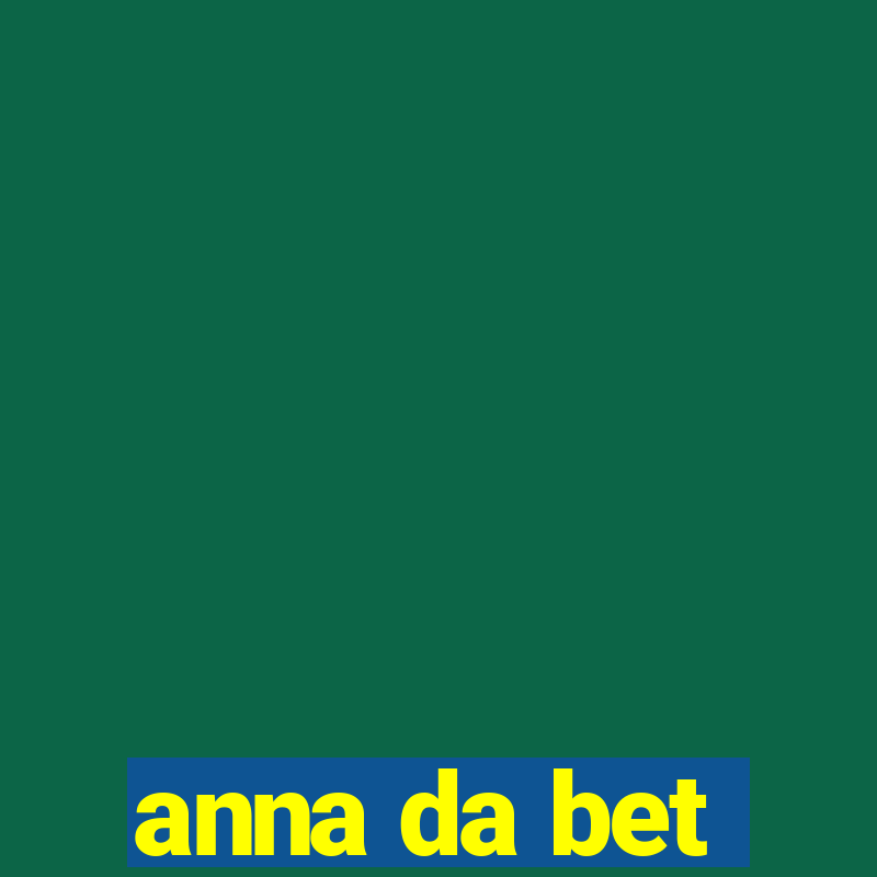 anna da bet