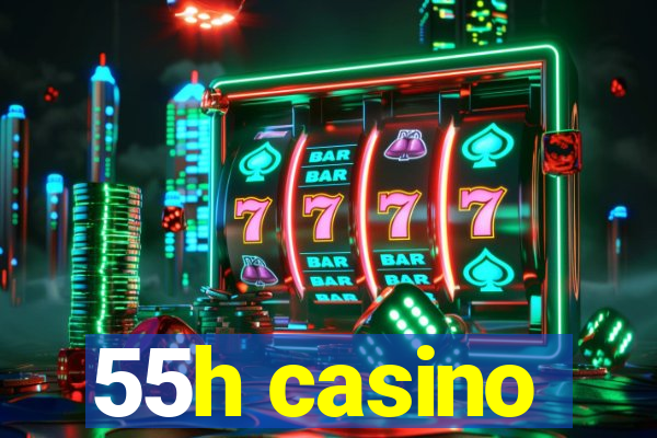 55h casino