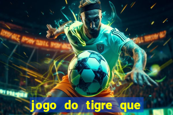 jogo do tigre que da dinheiro