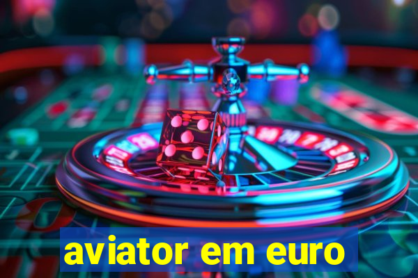 aviator em euro