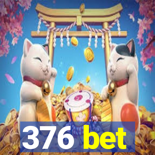 376 bet