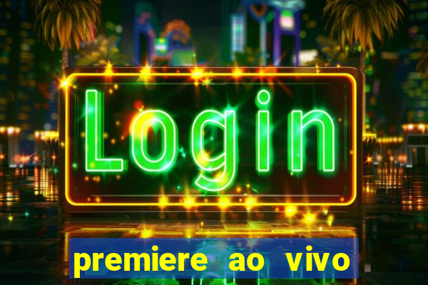 premiere ao vivo hoje gratis