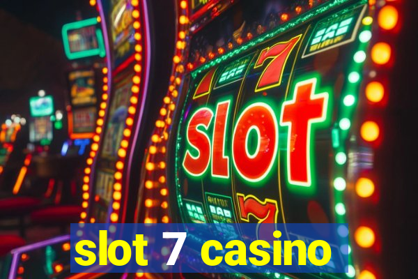 slot 7 casino