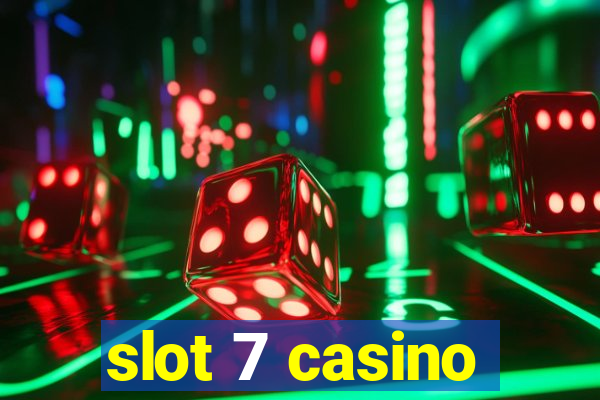 slot 7 casino