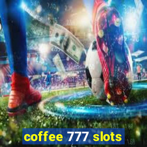 coffee 777 slots