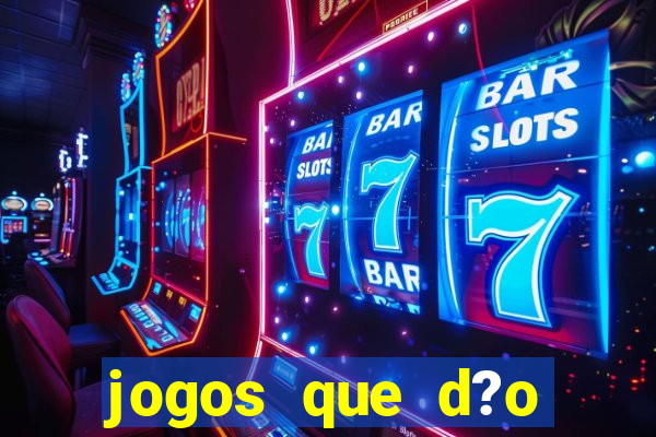 jogos que d?o dinheiro de gra?a