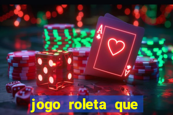 jogo roleta que ganha dinheiro