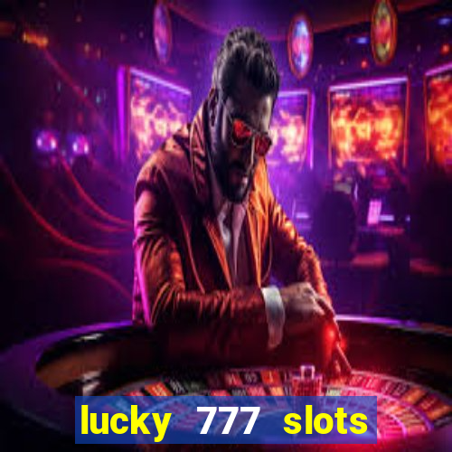 lucky 777 slots win real cash