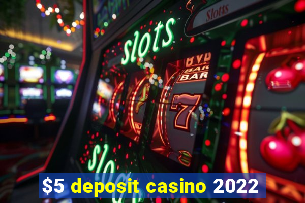 $5 deposit casino 2022