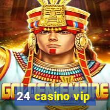 24 casino vip