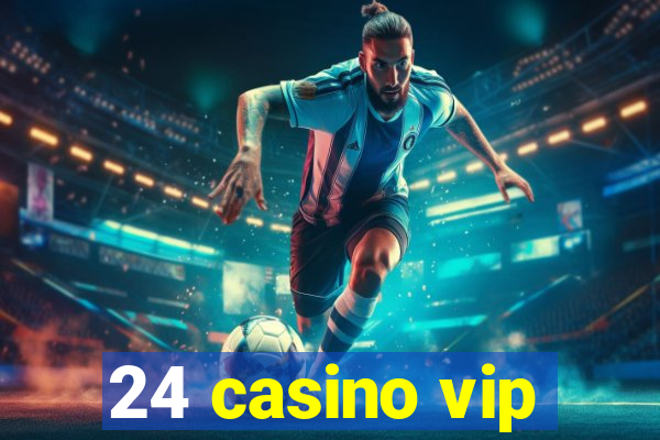 24 casino vip