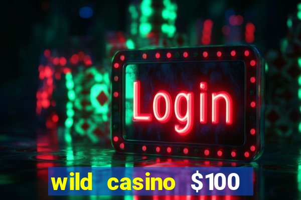 wild casino $100 free spins