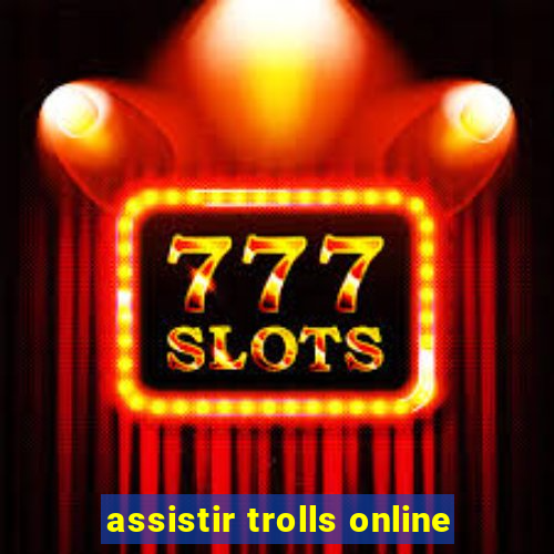 assistir trolls online