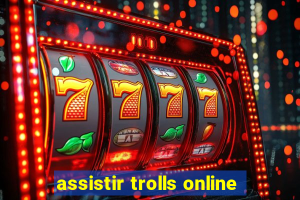 assistir trolls online