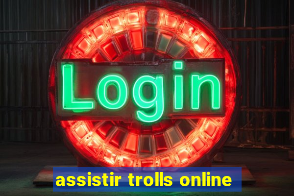 assistir trolls online