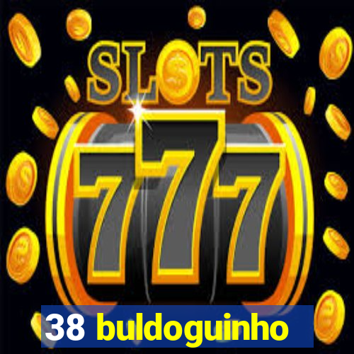 38 buldoguinho