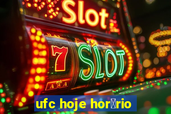 ufc hoje hor谩rio