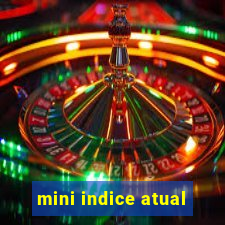 mini indice atual