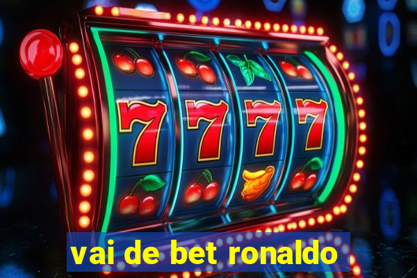 vai de bet ronaldo