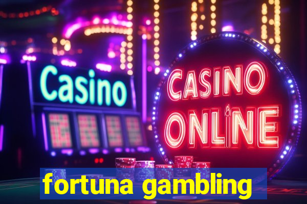 fortuna gambling