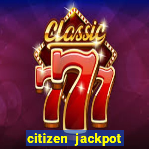 citizen jackpot slots machine