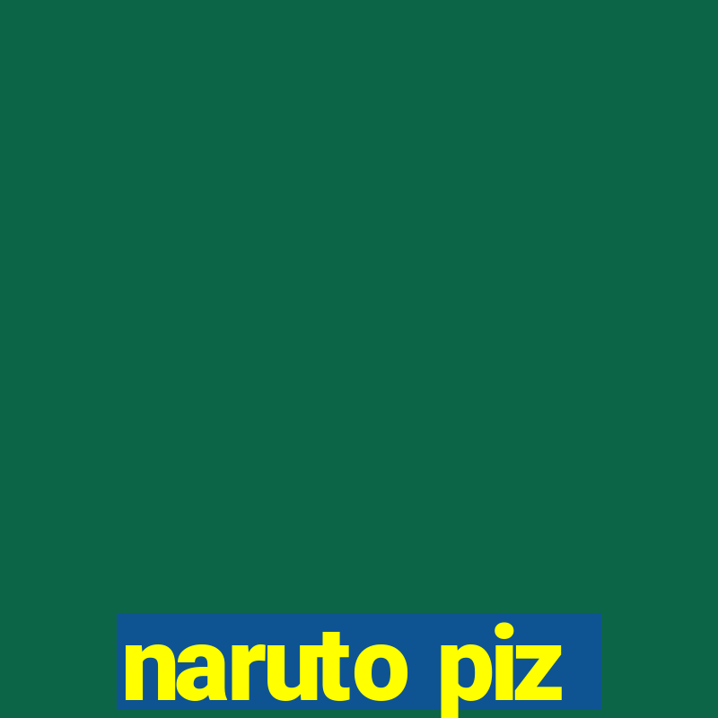 naruto piz