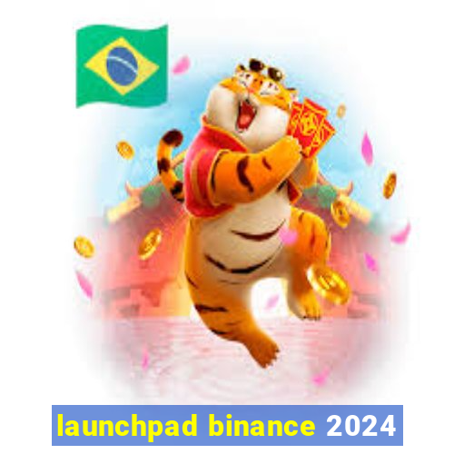 launchpad binance 2024