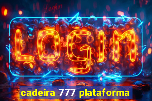 cadeira 777 plataforma