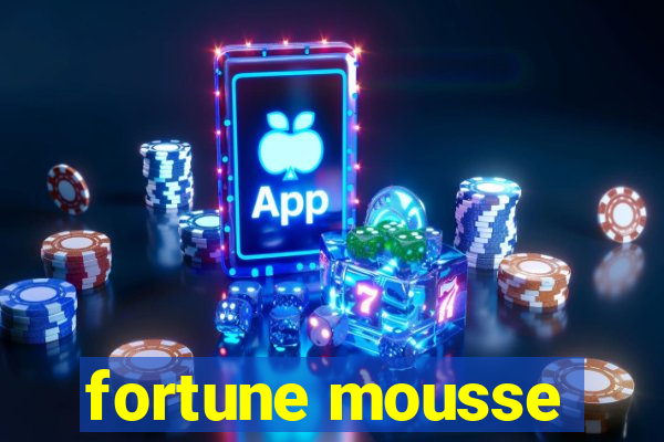 fortune mousse