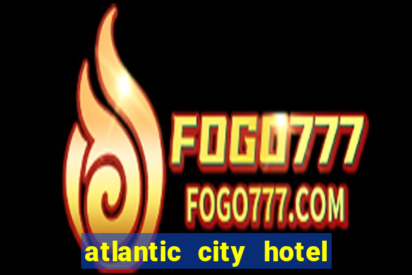 atlantic city hotel and casino