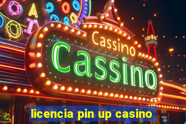 licencia pin up casino