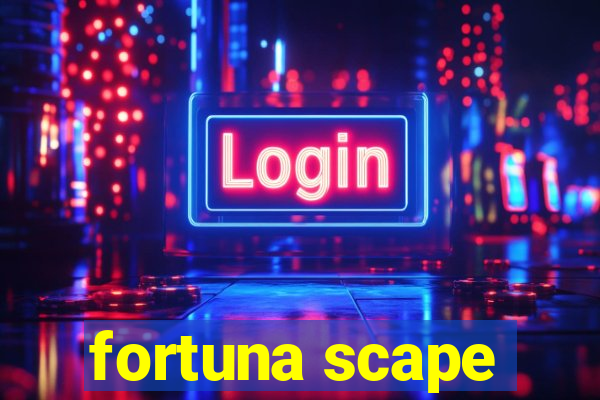 fortuna scape