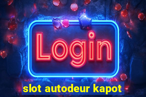 slot autodeur kapot