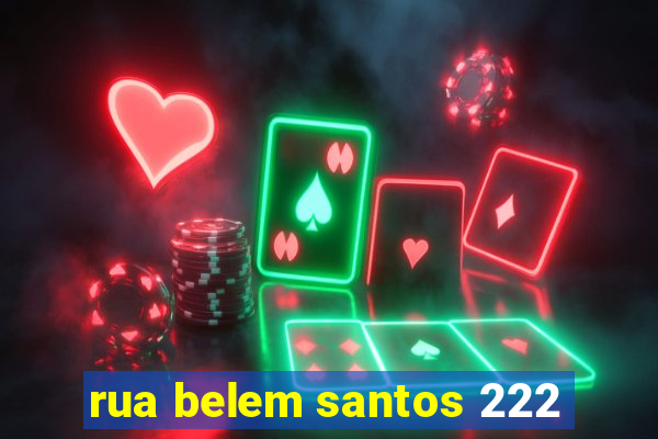 rua belem santos 222