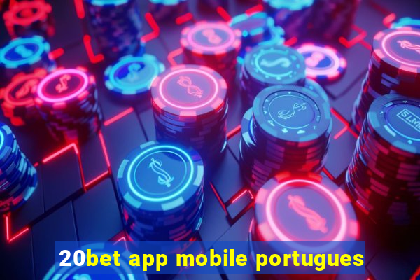 20bet app mobile portugues